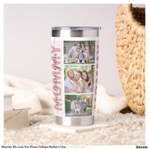 Mommy We Love You Photo Collage Mother's Day Insulated Tumbler