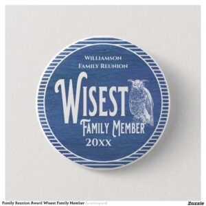 Family Reunion Award Wisest Family Member Button