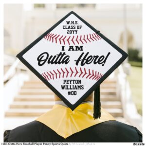 I Am Outta Here Baseball Player Funny Sports Quote Graduation Cap Topper