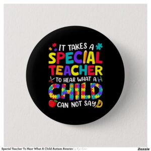 Special Teacher To Hear What A Child Autism Awaren Button