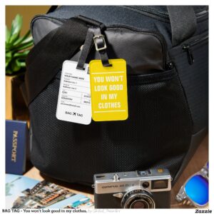 BAG TAG - You won't look good in my clothes.
