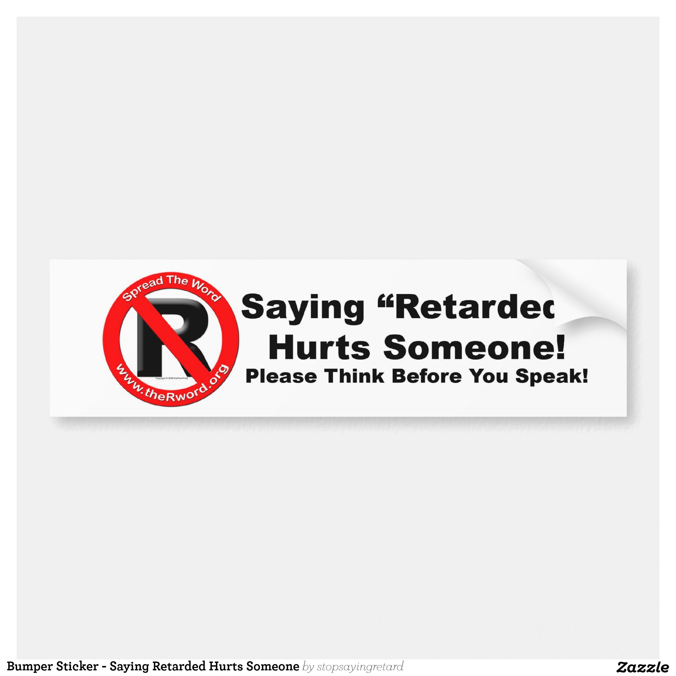 Bumper Sticker - Saying Retarded Hurts Someone