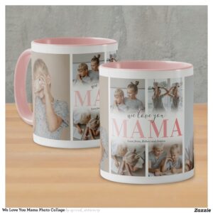 We Love You Mama Photo Collage Mug