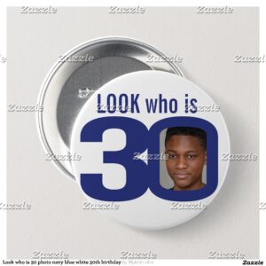 Look who is 30 photo navy blue white 30th birthday button