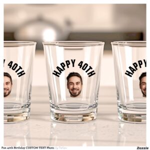 Fun 40th Birthday CUSTOM TEXT Photo Shot Glass