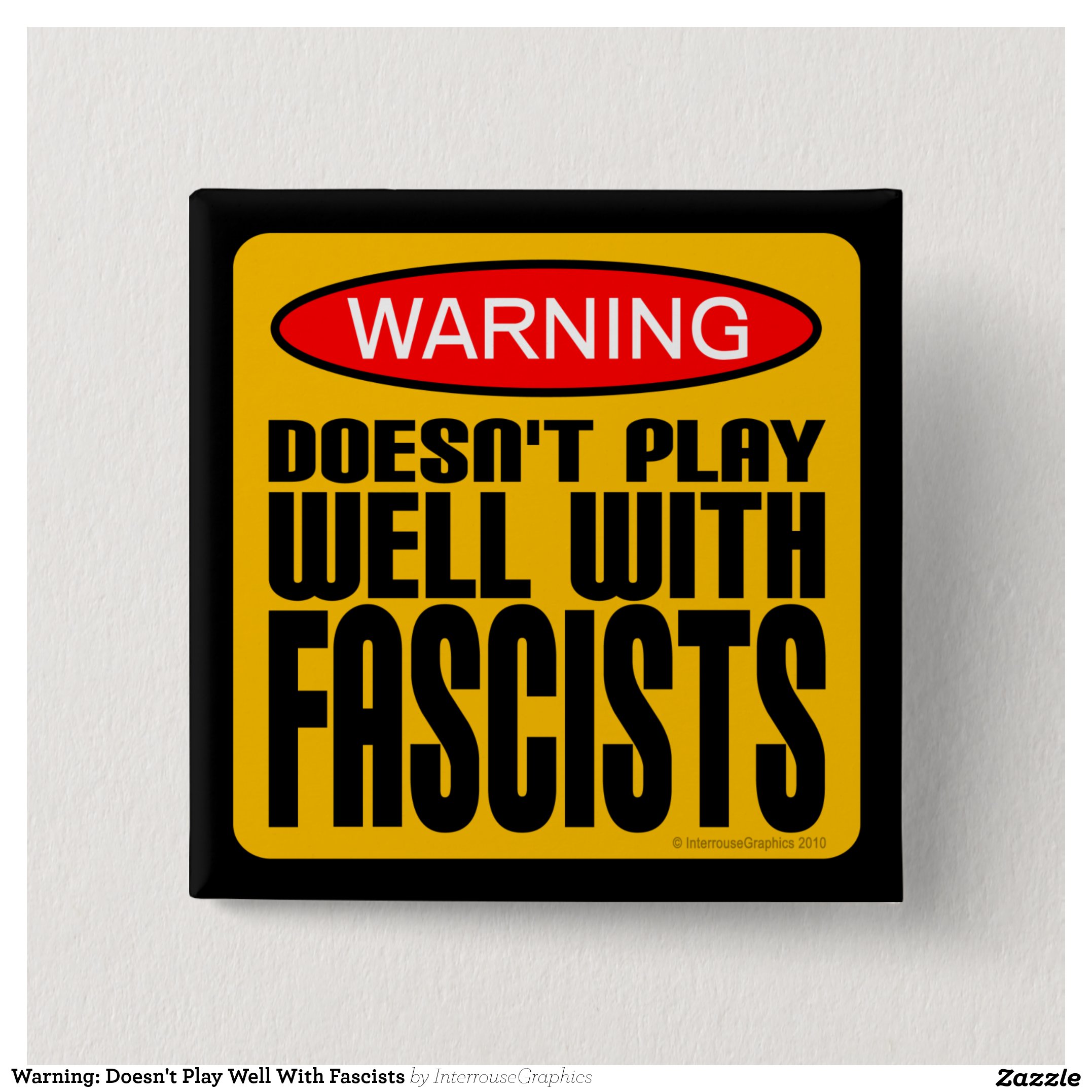 Warning: Doesn't Play Well With Fascists Button