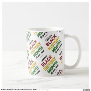 BLACK HISTORY MONTH Motivational BHM Coffee Mug