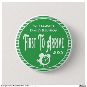 Family Reunion Award First To Arrive Button