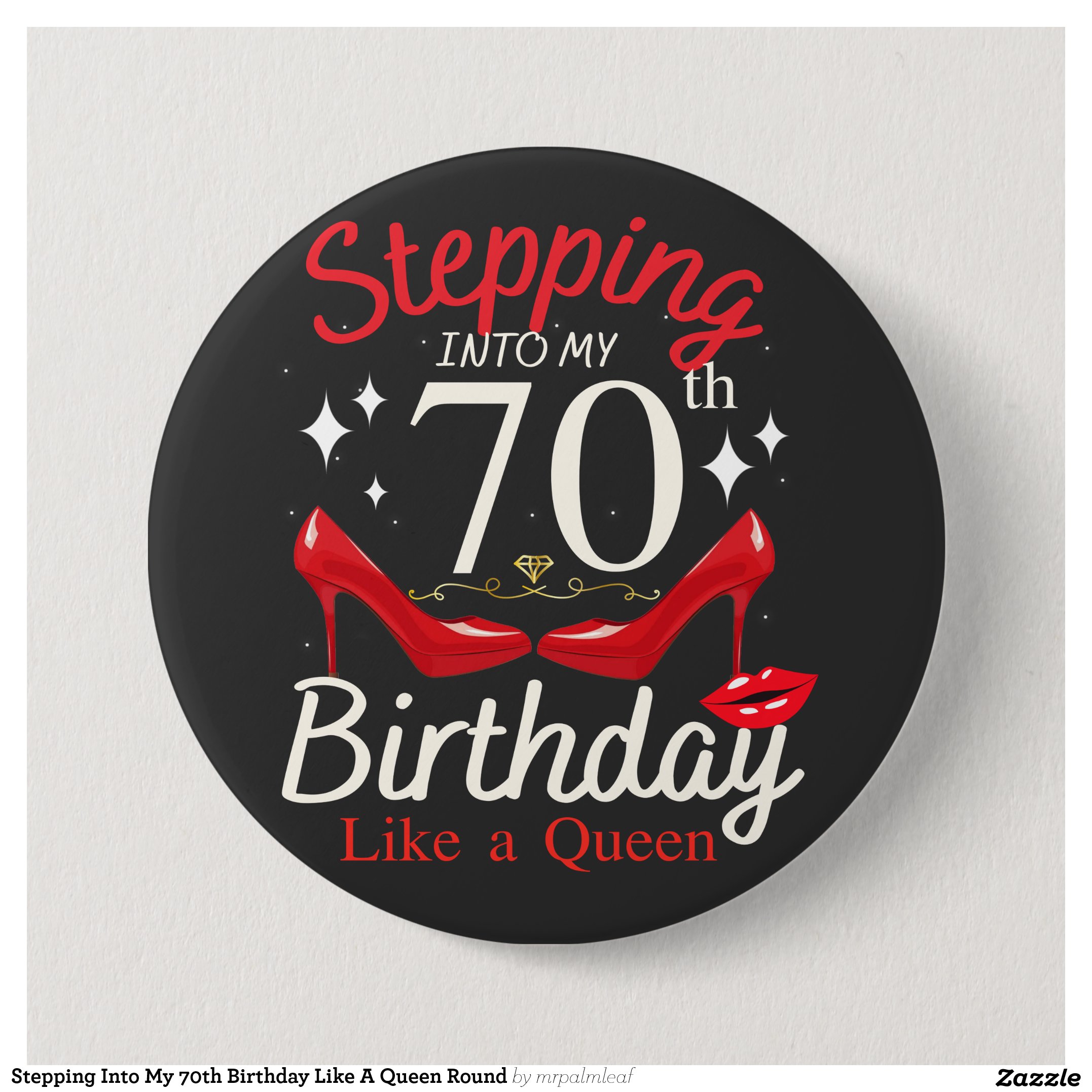 Stepping Into My 70th Birthday Like A Queen Round Button