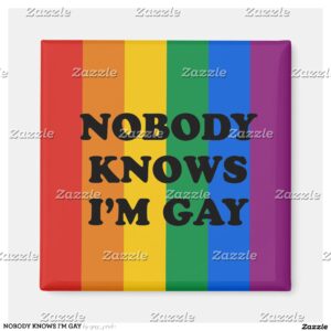 NOBODY KNOWS I'M GAY MAGNET