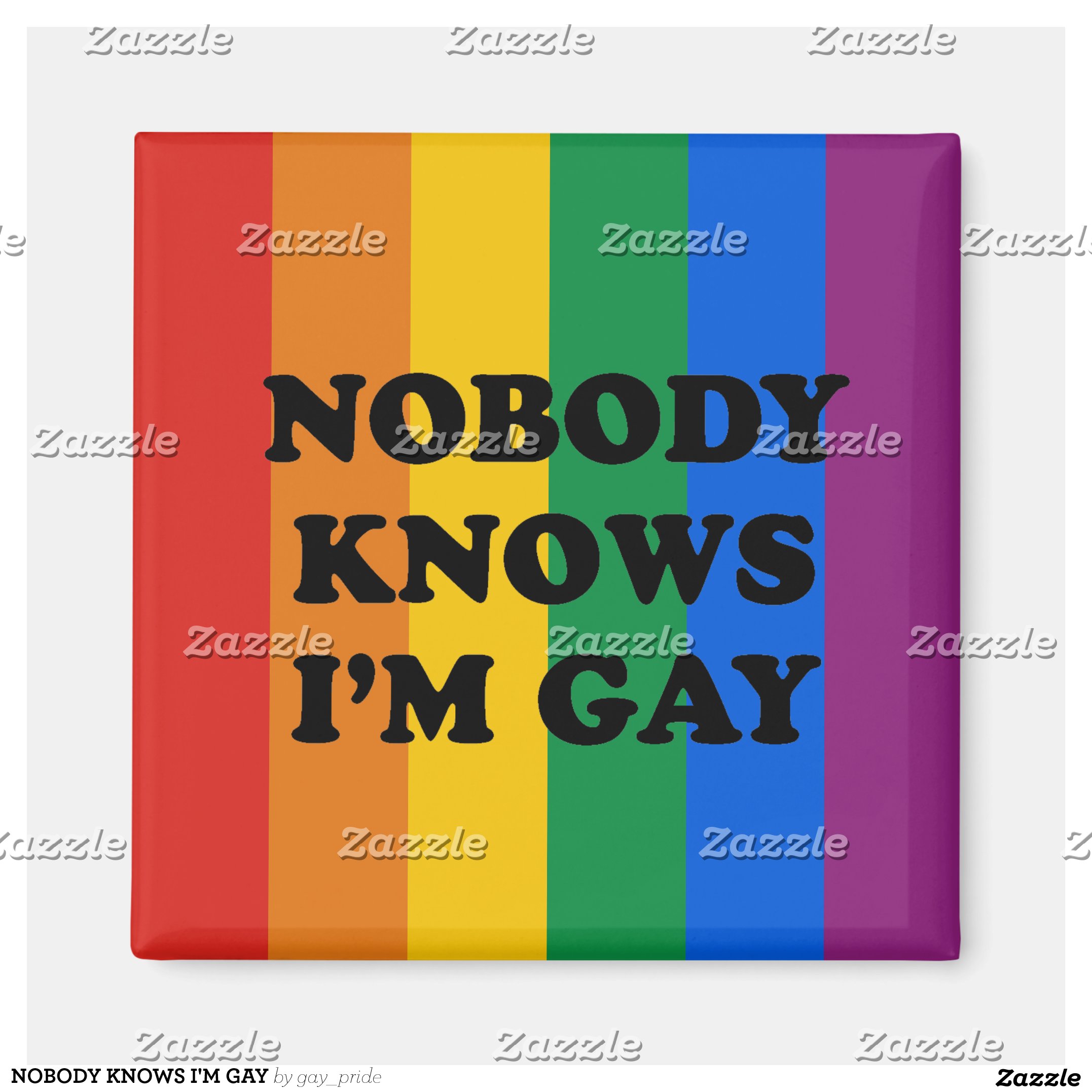 NOBODY KNOWS I'M GAY MAGNET