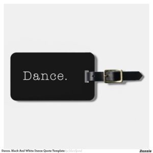 Dance. Black And White Dance Quote Template Luggage Tag