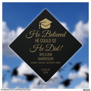 He Believed He Could Black And Gold Graduation Cap Topper