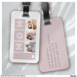 Blush Pink We Love You Mom Photos Luggage Tag