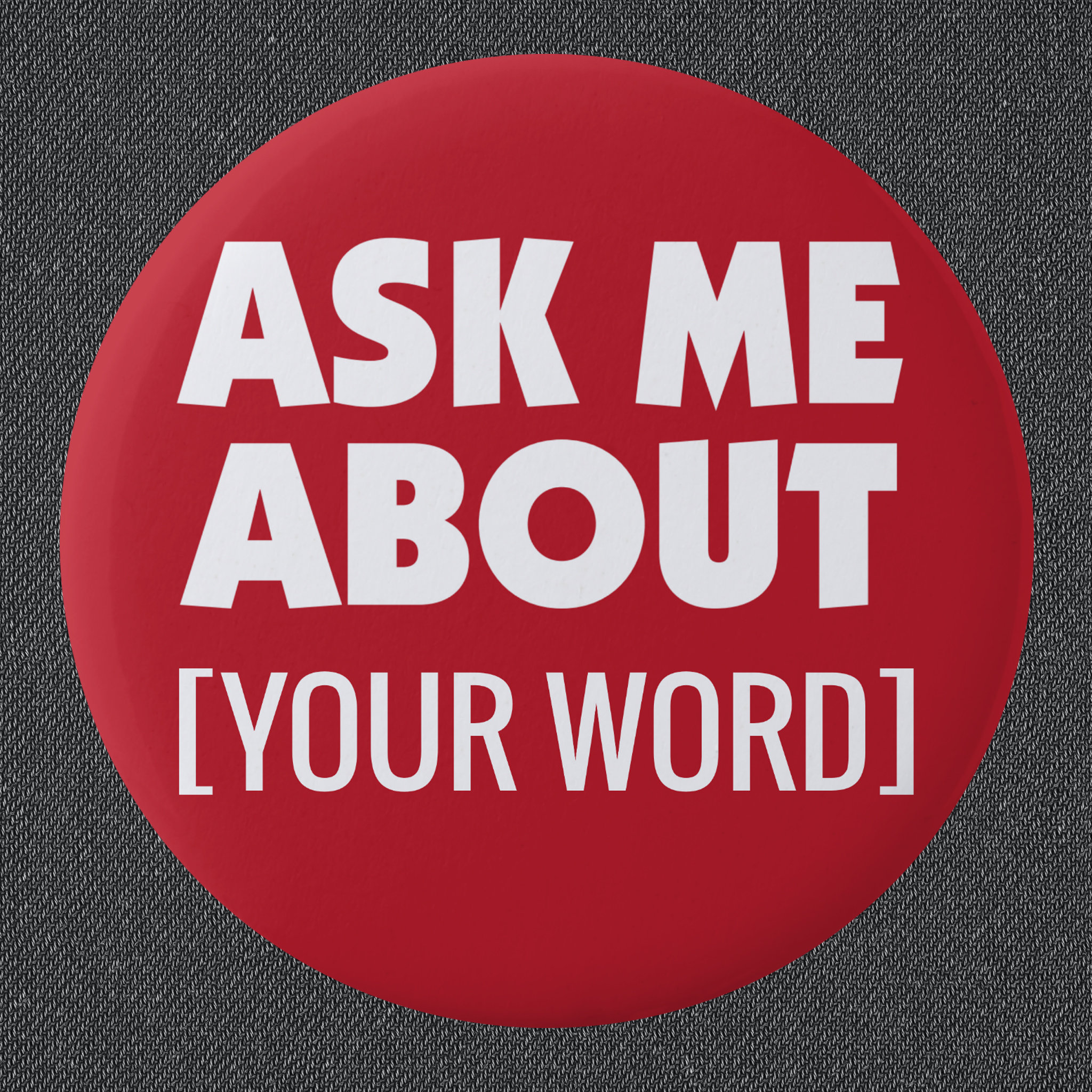 Ask Me About with custom word on red Button