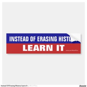 Instead Of Erasing History Learn It Bumper Sticker