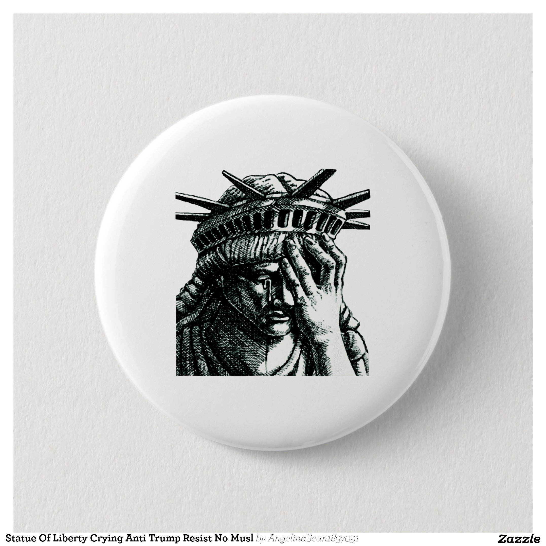 Statue Of Liberty Crying Anti Trump Resist No Musl Button