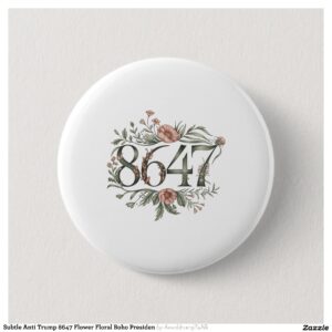 Subtle Anti Trump 8647 Flower Floral Boho Presiden Button