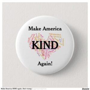 Make America KIND again. Anti-trump Button